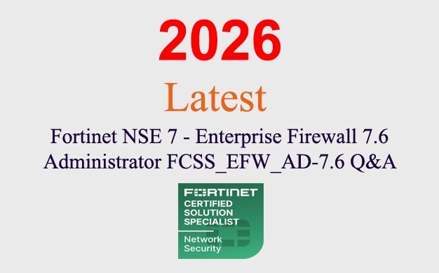 Fortinet NSE 7 Firewall 7.6 Admin FCSS_EFW_AD-7.6 Q&A GUARANTEED(1 month update)