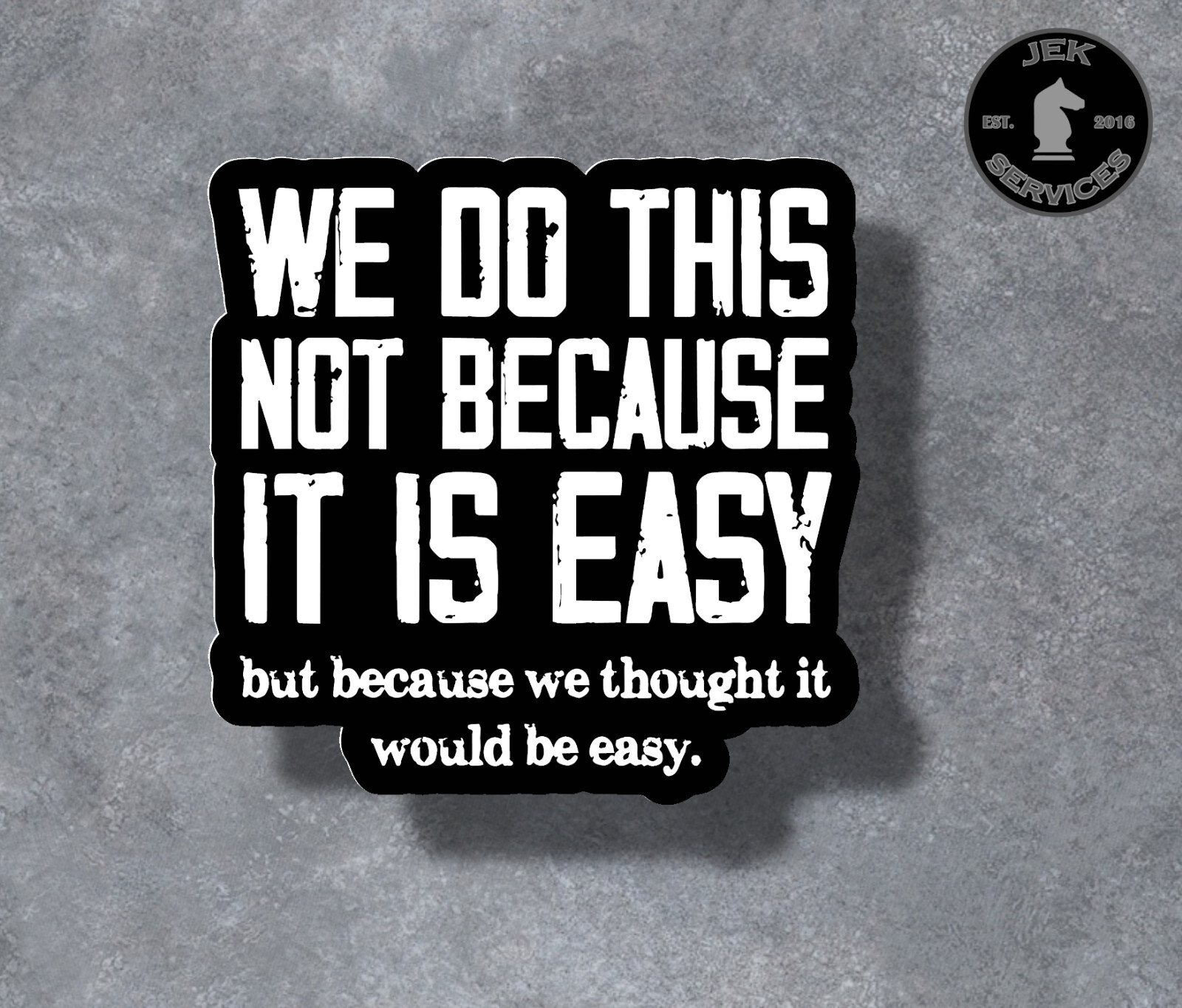 We Do This Not Because It Is Easy Sticker Decal